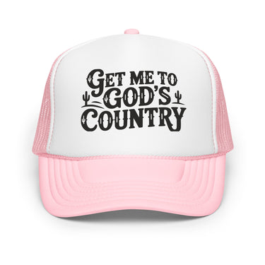 Get me To God&39;s Country Foam trucker hat - Sunlit Funlit Country Music Tees